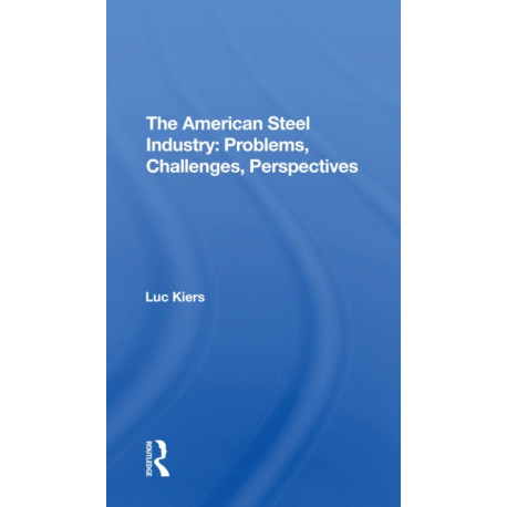 The American Steel Industry: Problems, Challenges, Perspectives