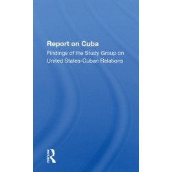 Report On Cuba: Findings Of The Study Group On United Statescuba Relations