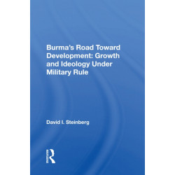 Burma's Road Toward Development: Growth And Ideology Under Military Rule