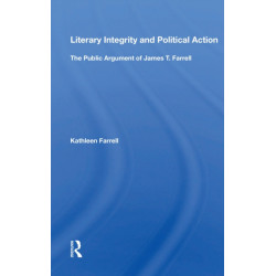Literary Integrity And Political Action: The Public Argument Of James T. Farrell