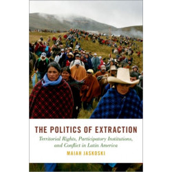 The Politics of Extraction: Territorial Rights, Participatory Institutions, and Conflict in Latin America
