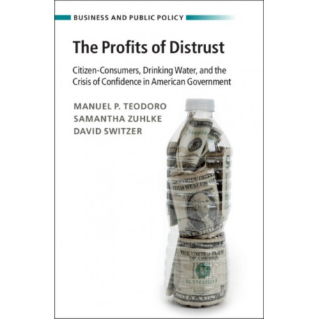 The Profits of Distrust: Citizen-Consumers, Drinking Water, and the Crisis of Confidence in American Government