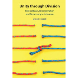 Unity through Division: Political Islam, Representation and Democracy in Indonesia