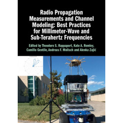 Radio Propagation Measurements and Channel Modeling: Best Practices for Millimeter-Wave and Sub-Terahertz Frequencies: Best Practices for Millimeter-Wave and Sub-Terahertz Frequencies