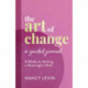 The Art of Change, A Guided Journal: 8 Weeks to Making a Meaningful Shift in Your Life