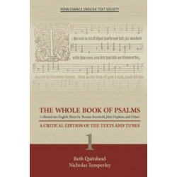 The Whole Book of Psalms Collected into English – A Critical Edition of the Texts and Tunes 1
