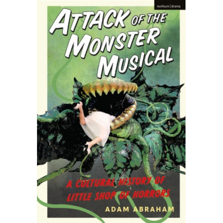Attack of the Monster Musical: A Cultural History of Little Shop of Horrors