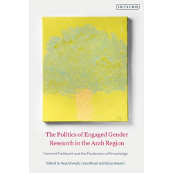The Politics of Engaged Gender Research in the Arab Region: Feminist Fieldwork and the Production of Knowledge