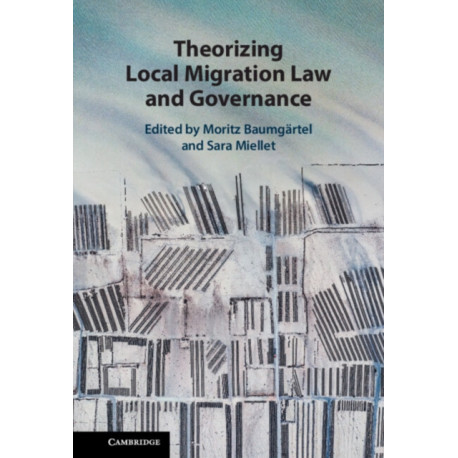 Theorizing Local Migration Law and Governance