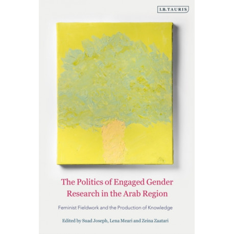 The Politics of Engaged Gender Research in the Arab Region: Feminist Fieldwork and the Production of Knowledge
