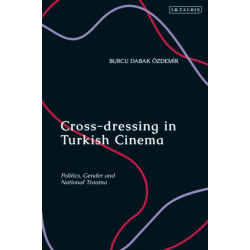 Cross-dressing in Turkish Cinema: Politics, Gender and National Trauma