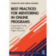 Best Practices for Mentoring in Online Programs: Supporting Faculty and Students in Higher Education