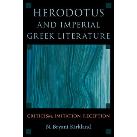 Herodotus and Imperial Greek Literature: Criticism, Imitation, Reception