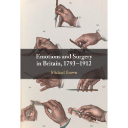 Emotions and Surgery in Britain, 1793–1912