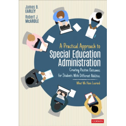 A Practical Approach to Special Education Administration: Creating Positive Outcomes for Students With Different Abilities