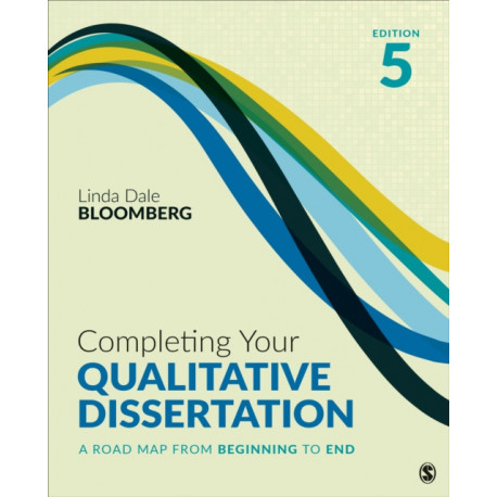 Completing Your Qualitative Dissertation: A Road Map From Beginning to End