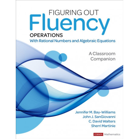 Figuring Out Fluency – Operations With Rational Numbers and Algebraic Equations: A Classroom Companion