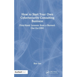 How to Start Your Own Cybersecurity Consulting Business: First-Hand Lessons from a Burned-Out Ex-CISO