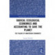 Radical Ecological Economics and Accounting to Save the Planet: The Failure of Mainstream Economists