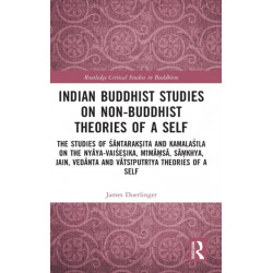 Indian Buddhist Studies on Non-Buddhist Theories of a Self: The Studies of Santaraksita and Kamalasila on the Nyaya-Vaisesika, Mimamsa, Samkhya, Jain, Vedanta and Vatsiputriya Theories of a Self