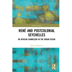 Rene and Postcolonial Seychelles: An African Chameleon in the Indian Ocean
