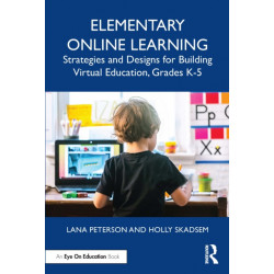 Elementary Online Learning: Strategies and Designs for Building Virtual Education, Grades K-5