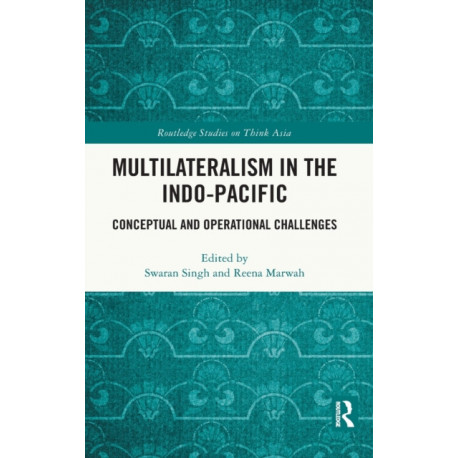 Multilateralism in the Indo-Pacific: Conceptual and Operational Challenges
