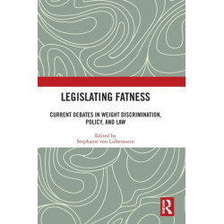 Legislating Fatness: Current Debates in Weight Discrimination, Policy, and Law