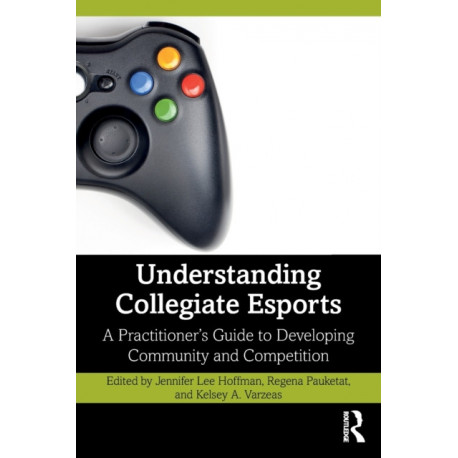 Understanding Collegiate Esports: A Practitioner’s Guide to Developing Community and Competition
