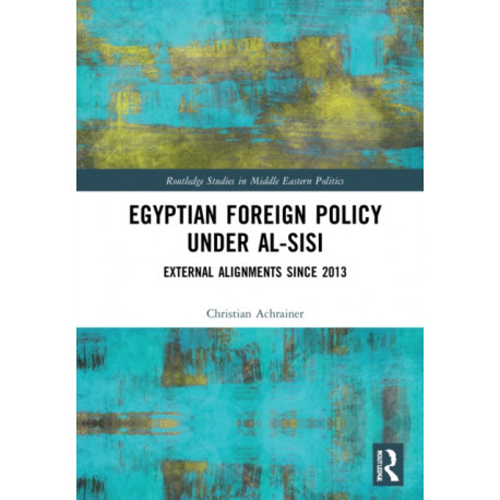 Egyptian Foreign Relations Under al-Sisi: External Alignments Since 2013