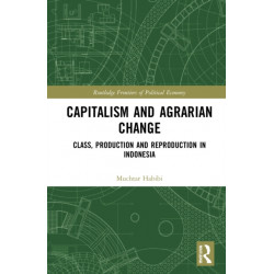 Capitalism and Agrarian Change: Class, Production and Reproduction in Indonesia