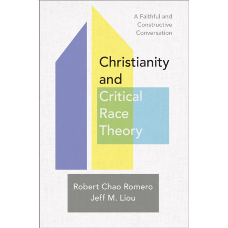 Christianity and Critical Race Theory – A Faithful and Constructive Conversation: A Faithful and Constructive Conversation