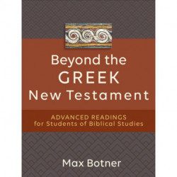 Beyond the Greek New Testament – Advanced Readings for Students of Biblical Studies: Advanced Readings for Students of Biblical Studies
