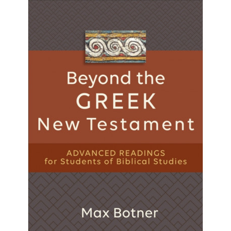 Beyond the Greek New Testament – Advanced Readings for Students of Biblical Studies: Advanced Readings for Students of Biblical Studies
