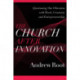 The Church after Innovation – Questioning Our Obsession with Work, Creativity, and Entrepreneurship: Questioning Our Obsession with Work, Creativity, and Entrepreneurship