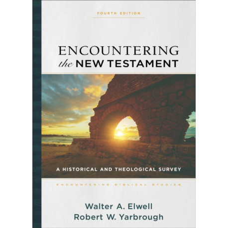 Encountering the New Testament – A Historical and Theological Survey: A Historical and Theological Survey