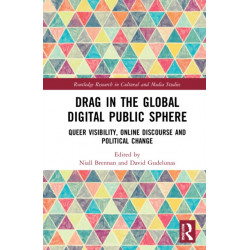 Drag in the Global Digital Public Sphere: Queer Visibility, Online Discourse and Political Change