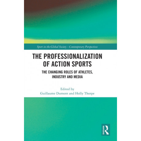 The Professionalization of Action Sports: The Changing Roles of Athletes, Industry and Media