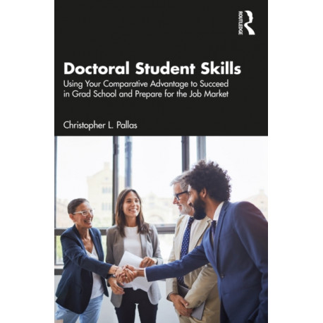 Doctoral Student Skills: Using Your Comparative Advantage to Succeed in Grad School and Prepare for the Job Market