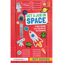 Get a Job in Space: A Kid's Guide to a Career in the Cosmos