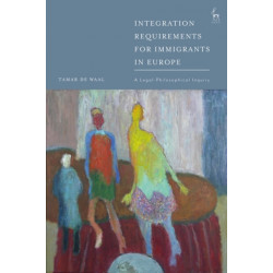 Integration Requirements for Immigrants in Europe: A Legal-Philosophical Inquiry
