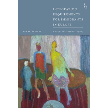 Integration Requirements for Immigrants in Europe: A Legal-Philosophical Inquiry