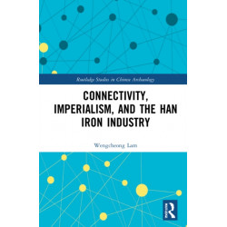 Connectivity, Imperialism, and the Han Iron Industry