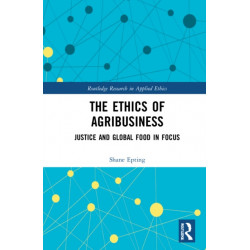 The Ethics of Agribusiness: Justice and Global Food in Focus