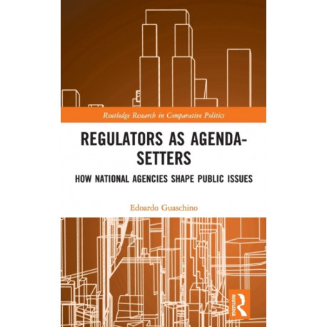Regulators as Agenda-Setters: How National Agencies Shape Public Issues