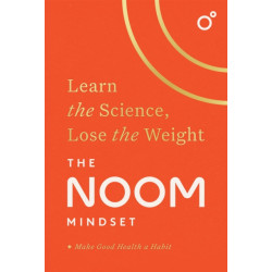 The Noom Mindset: Learn the Science, Lose the Weight: the PERFECT DIET to change your relationship with food ... for good!