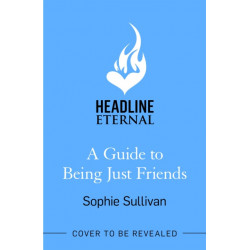 A Guide to Being Just Friends: A perfect feel-good rom-com read!