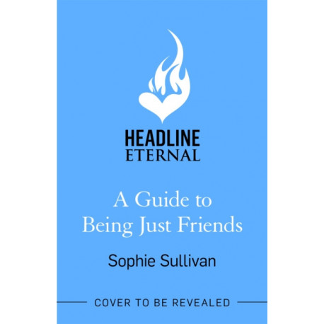 A Guide to Being Just Friends: A perfect feel-good rom-com read!