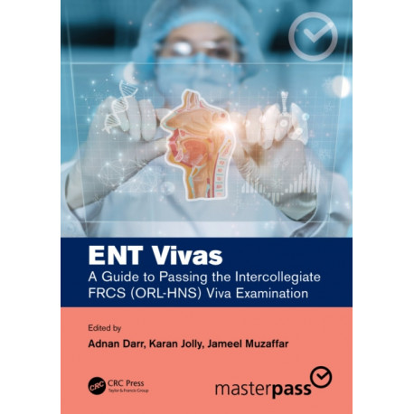 ENT Vivas: A Guide to Passing the Intercollegiate FRCS (ORL-HNS) Viva Examination: A Guide to Passing the Intercollegiate FRCS (ORL-HNS) Viva Examination