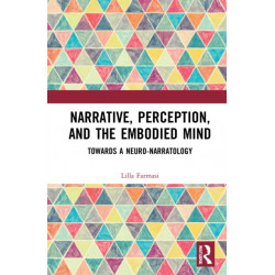 Narrative, Perception, and the Embodied Mind: Towards a Neuro-narratology